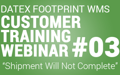 Clients Only: Datex Footprint® WMS Customer Training #3 – Outbound Shipment Will Not Complete