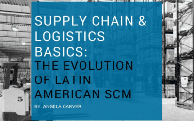 Supply Chain & Logistics Basics: The Evolution of Latin American SCM