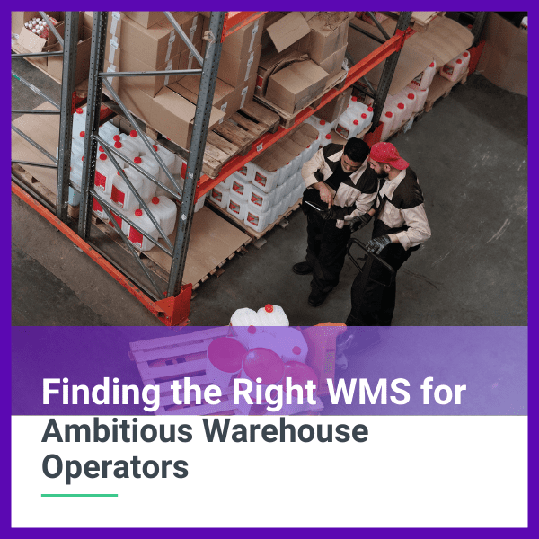 Finding the Right WMS for Ambitious Warehouse Operators-2 finding the right warehouse white paper