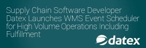 Supply Chain Software Developer Datex Launches WMS Event Scheduler for High Volume Operations Including Fulfillment